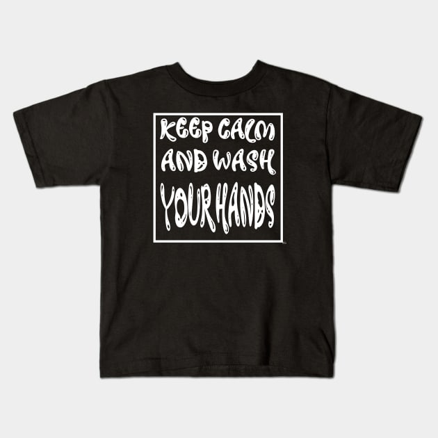 Keep calm and wash your hands Kids T-Shirt by MikeNotis